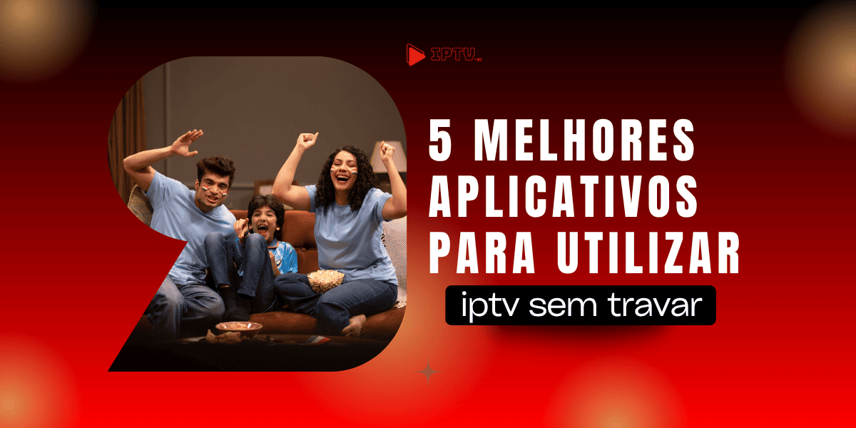 Teste IPTV de 6 Horas: Vale a Pena para Assistir Futebol ao Vivo?